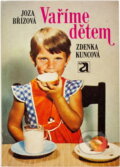 Kniha: Vaříme dětem (Joza Břízová a Zdeňka Kuncová). , 1983 Kniha: Vaříme dětem (Joza Břízová a Zdeňka Kuncová). , 1983