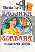 Kniha: Gordana na dvore kráľa Matyáša (Marija Jurić Zagorka). Juga, 1992 Kniha: Gordana na dvore kráľa Matyáša (Marija Jurić Zagorka). Juga, 1992