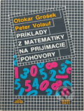 Kniha: Príklady z matematiky na prijímacie pohovory (Otokar Grošek a Peter Volauf). Alfa, 1988 Kniha: Príklady z matematiky na prijímacie pohovory (Otokar Grošek a Peter Volauf). Alfa, 1988