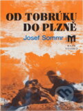 Kniha: Od Tobrúku do Plzně (Josef Sommr). Naše vojsko, 1992 Kniha: Od Tobrúku do Plzně (Josef Sommr). Naše vojsko, 1992