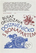 Kniha: Dostaveníčko s Bonapartem (Bulat Šalvovič Okudžava). , 1986 Kniha: Dostaveníčko s Bonapartem (Bulat Šalvovič Okudžava). , 1986