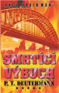 Kniha: Smrtící výbuch : akce "Train man" (Peter T. Deutermann). Aradan, 2001 Kniha: Smrtící výbuch : akce "Train man" (Peter T. Deutermann). Aradan, 2001