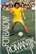 Kniha: Fotbalový romantik (Ladislav Vízek a Václav Tichý). Naše vojsko, 1988 Kniha: Fotbalový romantik (Ladislav Vízek a Václav Tichý). Naše vojsko, 1988