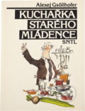 Kniha: Kuchařka starého mládence (Alexej Gsöllhofer). SNTL, 1991 Kniha: Kuchařka starého mládence (Alexej Gsöllhofer). SNTL, 1991