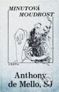 Kniha: Minutová moudrost (Anthony De Mello). Cesta, 1994 Kniha: Minutová moudrost (Anthony De Mello). Cesta, 1994