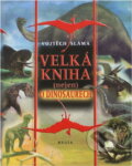 Kniha: Velká kniha (nejen) o dinosaurech (Vojtěch Sláma). Regia, 2004 Kniha: Velká kniha (nejen) o dinosaurech (Vojtěch Sláma). Regia, 2004