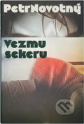 Kniha: Vezmu sekeru (Petr Novotný). , 1984 Kniha: Vezmu sekeru (Petr Novotný). , 1984