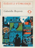 Kniha: Štěstí z výprodeje (Gabrielle Roy). Svoboda, 1979 Kniha: Štěstí z výprodeje (Gabrielle Roy). Svoboda, 1979