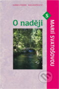 Kniha: O naději s Marií Svatošovou (Marie Svatošová). Karmelitánské nakladatelství, 2006 Kniha: O naději s Marií Svatošovou (Marie Svatošová). Karmelitánské nakladatelství, 2006