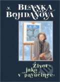 Kniha: Život jako v pavučince (Blanka Bohdanová). Primus, 1995 Kniha: Život jako v pavučince (Blanka Bohdanová). Primus, 1995