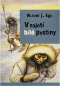 Kniha: V zajetí bílé pustiny (Werner J. Egli). , 1999 Kniha: V zajetí bílé pustiny (Werner J. Egli). , 1999