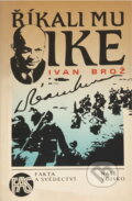 Kniha: Říkali mu Ike (Ivan Brož). Naše vojsko, 1988 Kniha: Říkali mu Ike (Ivan Brož). Naše vojsko, 1988