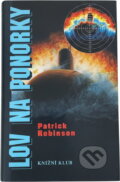 Kniha: Lov na ponorky (Patrick Robinson). , 1999 Kniha: Lov na ponorky (Patrick Robinson). , 1999