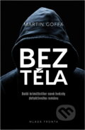Kniha: Bez těla (Martin Goffa). , 2018 Kniha: Bez těla (Martin Goffa). , 2018