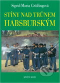 Kniha: Stíny nad trůnem habsburským : tragické osudy v rakouském panovnickém domě (Sigrid-Maria Größing). Knižní klub, 1993 Kniha: Stíny nad trůnem habsburským : tragické osudy v rakouském panovnickém domě (Sigrid-Maria Größing). Knižní klub, 1993