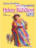 Kniha: Zůstat člověkem, aneb, Vzpomínání Heleny Růžičkové (Helena Růžičková a Luboš Nečas). , 2000 Kniha: Zůstat člověkem, aneb, Vzpomínání Heleny Růžičkové (Helena Růžičková a Luboš Nečas). , 2000