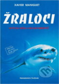 Kniha: Žraloci : mytická hrůza a reálné nebezpečí (Xavier Maniguet). Svoboda, 1994 Kniha: Žraloci : mytická hrůza a reálné nebezpečí (Xavier Maniguet). Svoboda, 1994
