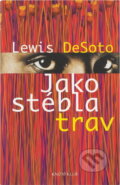 Kniha: Jako stébla trav (Lewis DeSoto). Knižní klub, 2004 Kniha: Jako stébla trav (Lewis DeSoto). Knižní klub, 2004