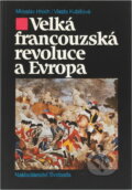 Kniha: Velká francouzská revoluce a Evropa : 1789-1800 (Miroslav Hroch a Vlasta Kubišová). Svoboda, 1990 Kniha: Velká francouzská revoluce a Evropa : 1789-1800 (Miroslav Hroch a Vlasta Kubišová). Svoboda, 1990