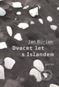 Kniha: Dvacet let s Islandem (Jan Burian). Galén, 2015 Kniha: Dvacet let s Islandem (Jan Burian). Galén, 2015