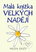 Kniha: Malá knížka velkých nadějí (Helen Exley). Slovart CZ, 2015 Kniha: Malá knížka velkých nadějí (Helen Exley). Slovart CZ, 2015