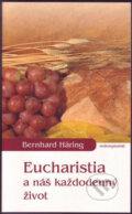 Kniha: Eucharistia a náš každodenný život (Bernhard Häring). Redemptoristi - Slovo medzi nami, 2015 Kniha: Eucharistia a náš každodenný život (Bernhard Häring). Redemptoristi - Slovo medzi nami, 2015