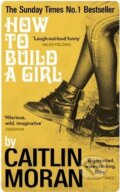 Kniha: How to Build a Girl (Caitlin Moran). Ebury, 2015 Kniha: How to Build a Girl (Caitlin Moran). Ebury, 2015