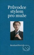 Kniha: Průvodce stylem pro muže (Bernhard Roetzel). Slovart CZ, 2015 Kniha: Průvodce stylem pro muže (Bernhard Roetzel). Slovart CZ, 2015