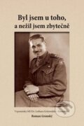 Kniha: Byl jsem u toho, a nežil jsem zbytečně (Roman Gronský). Univerzita Palackého v Olomouci, 2015 Kniha: Byl jsem u toho, a nežil jsem zbytečně (Roman Gronský). Univerzita Palackého v Olomouci, 2015