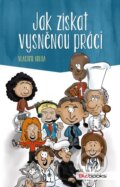 Kniha: Jak získat vysněnou práci (Vlastimil Orlita). BIZBOOKS, 2015 Kniha: Jak získat vysněnou práci (Vlastimil Orlita). BIZBOOKS, 2015