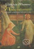 Kniha: Naozaj vstal z mŕtvych? (Vittorio Messori). Lúč, 2004 Kniha: Naozaj vstal z mŕtvych? (Vittorio Messori). Lúč, 2004