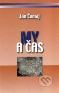 Kniha: My a čas (Ján Čomaj). Vydavateľstvo Spolku slovenských spisovateľov, 2015 Kniha: My a čas (Ján Čomaj). Vydavateľstvo Spolku slovenských spisovateľov, 2015