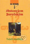 Kniha: Tvůrčí modlitba (Antonyj Surožskij). Karmelitánské nakladatelství, 2006 Kniha: Tvůrčí modlitba (Antonyj Surožskij). Karmelitánské nakladatelství, 2006