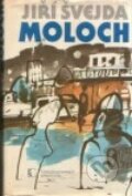 Kniha: Moloch (Jiří Švejda). Československý spisovatel, 1988 Kniha: Moloch (Jiří Švejda). Československý spisovatel, 1988