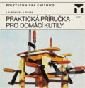 Kniha: Praktická příručka pro domácí kutily (Jan Simonides a Josef Polák). , 1974 Kniha: Praktická příručka pro domácí kutily (Jan Simonides a Josef Polák). , 1974