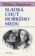 Kniha: Sladká chuť hořkého medu (Helena Longinová). Petra, 2000 Kniha: Sladká chuť hořkého medu (Helena Longinová). Petra, 2000