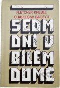 Kniha: Sedm dní v Bílém domě (Charles W. Bailey a Fletcher Knebel). Svoboda, 1982 Kniha: Sedm dní v Bílém domě (Charles W. Bailey a Fletcher Knebel). Svoboda, 1982