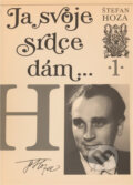 Kniha: Ja svoje srdce dám-- (Štefan Hoza). Slovenský spisovateľ, 1989 Kniha: Ja svoje srdce dám-- (Štefan Hoza). Slovenský spisovateľ, 1989
