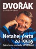 Kniha: Netahej čerta za fousy (Josef Dvořák a Marie Formáčková). XYZ, 2008 Kniha: Netahej čerta za fousy (Josef Dvořák a Marie Formáčková). XYZ, 2008