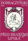 Kniha: Před branami Lipska (Jan Dobraczyński). Vyšehrad, 1988 Kniha: Před branami Lipska (Jan Dobraczyński). Vyšehrad, 1988