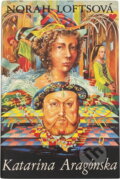 Kniha: Katarína Aragónska (Norah Lofts). , 1987 Kniha: Katarína Aragónska (Norah Lofts). , 1987
