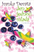 Kniha: Jen jednou mladá (Ivanka Devátá). Motto, 2003 Kniha: Jen jednou mladá (Ivanka Devátá). Motto, 2003