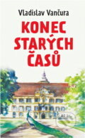 Kniha: Konec starých časů (Vladislav Vančura). Fortuna Libri, 2018 Kniha: Konec starých časů (Vladislav Vančura). Fortuna Libri, 2018