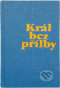 Kniha: Král bez přílby (Oldřich Daněk). Československý spisovatel, 1971 Kniha: Král bez přílby (Oldřich Daněk). Československý spisovatel, 1971