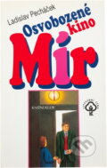 Kniha: Osvobozené kino Mír (Ladislav Pecháček). Knižní klub, 2002 Kniha: Osvobozené kino Mír (Ladislav Pecháček). Knižní klub, 2002