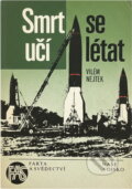 Kniha: Smrt se učí létat (Vilém M. Nejtek). Naše vojsko, 1990 Kniha: Smrt se učí létat (Vilém M. Nejtek). Naše vojsko, 1990