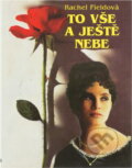 Kniha: To vše a ještě nebe : román (Rachel Field). , 1996 Kniha: To vše a ještě nebe : román (Rachel Field). , 1996