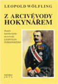 Kniha: Z arcivévody hokynářem : paměti habsburského arcivévody Leopolda Toskánského (Leopold Wölfling). Papyrus, 1996 Kniha: Z arcivévody hokynářem : paměti habsburského arcivévody Leopolda Toskánského (Leopold Wölfling). Papyrus, 1996