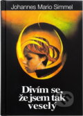 Kniha: Divím se, že jsem tak veselý (Johannes Mario Simmel). Melantrich, 1994 Kniha: Divím se, že jsem tak veselý (Johannes Mario Simmel). Melantrich, 1994