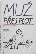 Kniha: Muž přes plot (Josef Velek). , 1989 Kniha: Muž přes plot (Josef Velek). , 1989